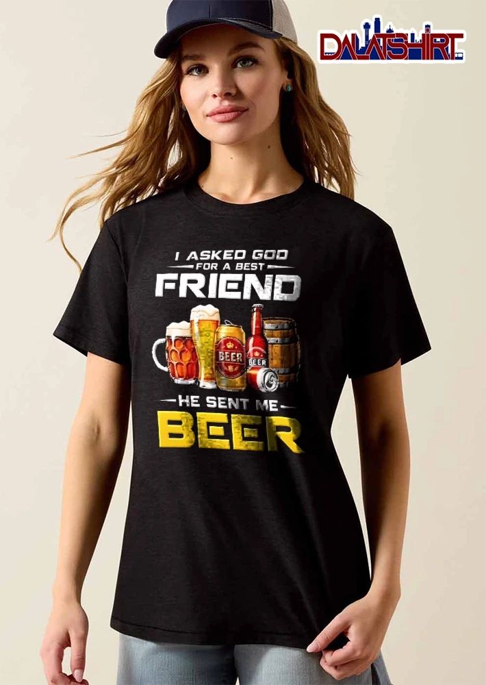 I Asked God For A Best Friend He Sent Me Beer Mug Pint Can Bottle Wooden Barrel shirt