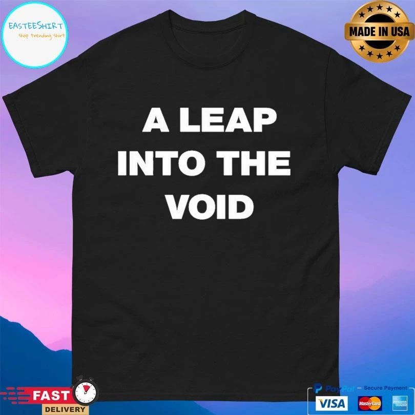 A Leap Into The Void T-shirts
