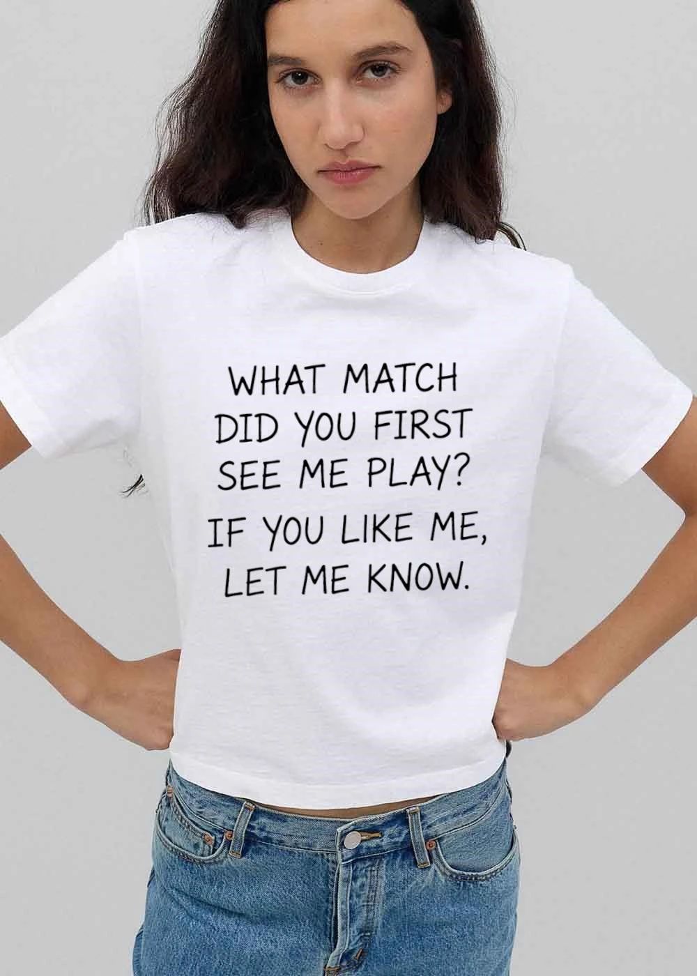 What Match Did You First See Me Play If Like Let Know shirt