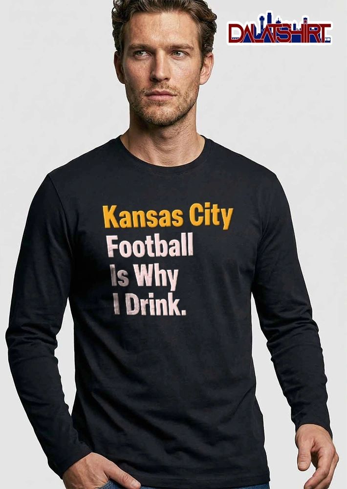 Kansas City Football Is Why I Drink Orange White Bold Typography Text Only shirt