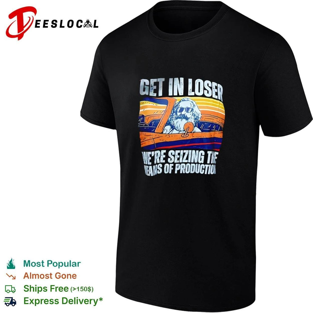 Get in Loser We Are Seizing the Means of Production Retro T-shirt