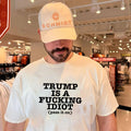 Trump Is a Fucking Idiot Pass It On Political Slogan shirt