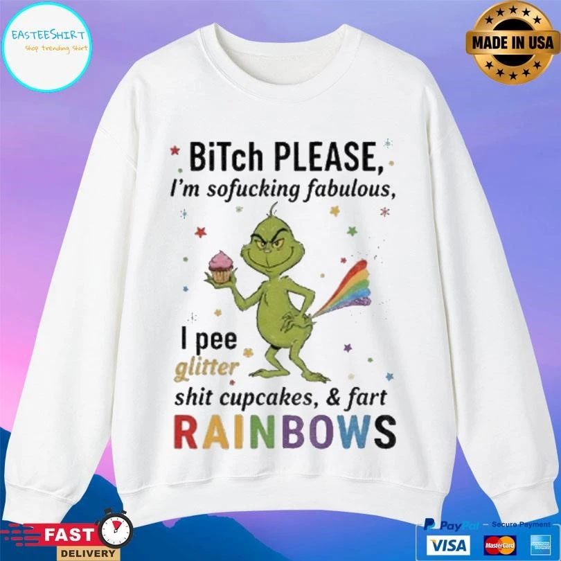 Grinch Xmas Bitch Please Im Sofucking Fabulous I Pee Glitter Shit Cupcakes And Fart Rainbows Christmas 2025 T-shirts
