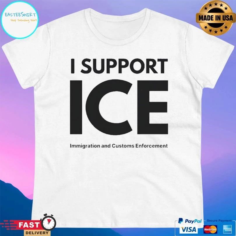 I Support Ice Immigration And Customs Enforcement T-shirts