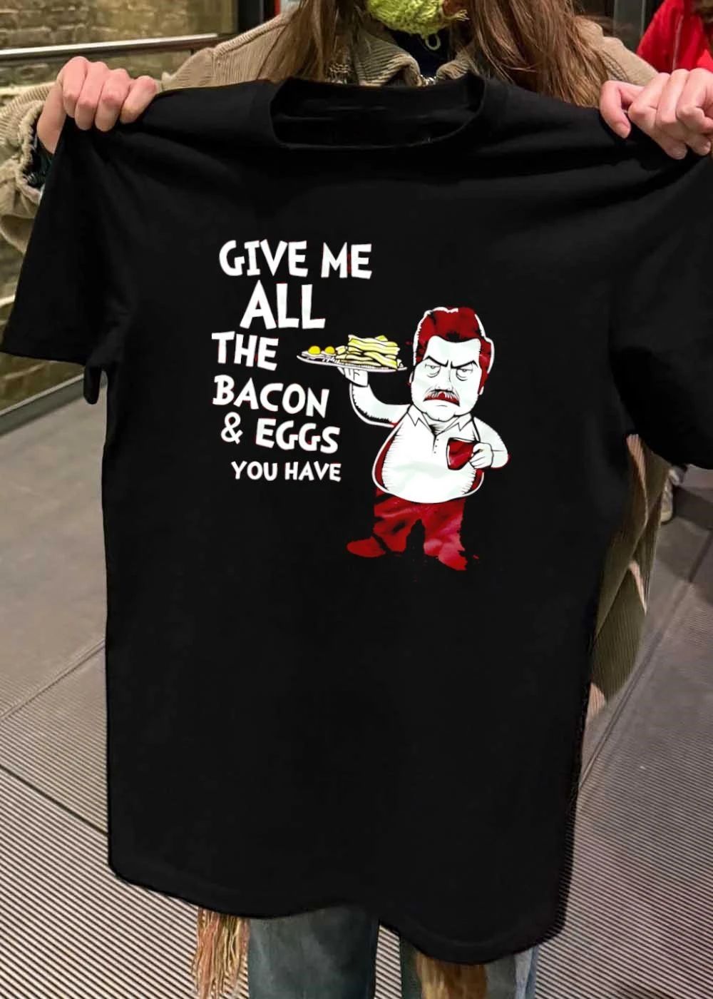 Ron Swanson Breakfast Enthusiast Give Me All the Bacon and Eggs You Have shirt