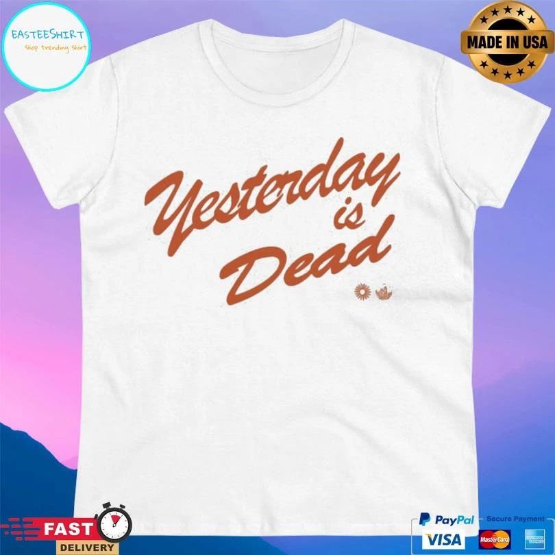 Yesterday Is Dead T-shirts