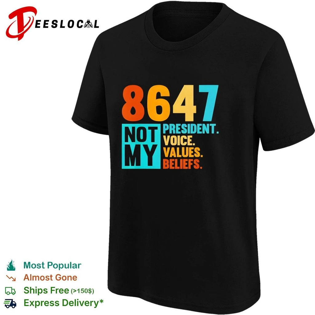 8647 Not My President Voice Values Beliefs T-shirt