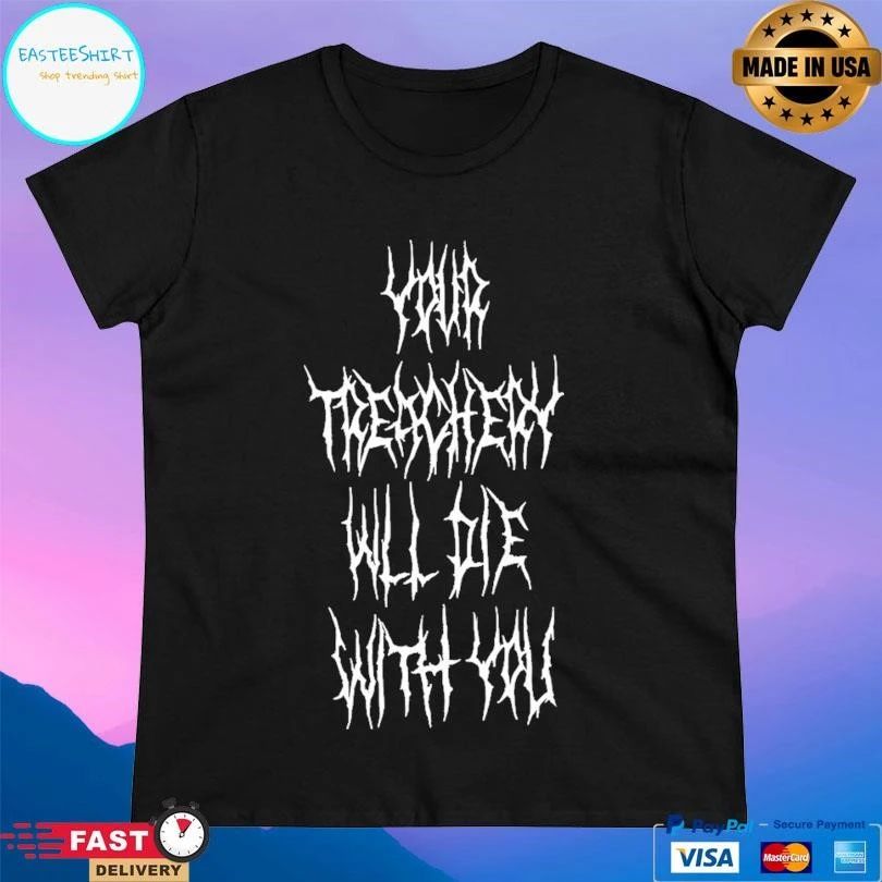 Your Treachery Will Die With You T-shirts