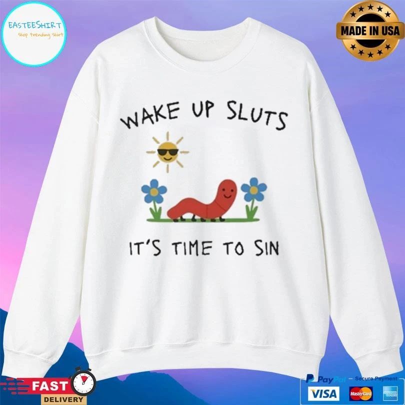 Wake Up Sluts It’s Time To Sin T-shirts