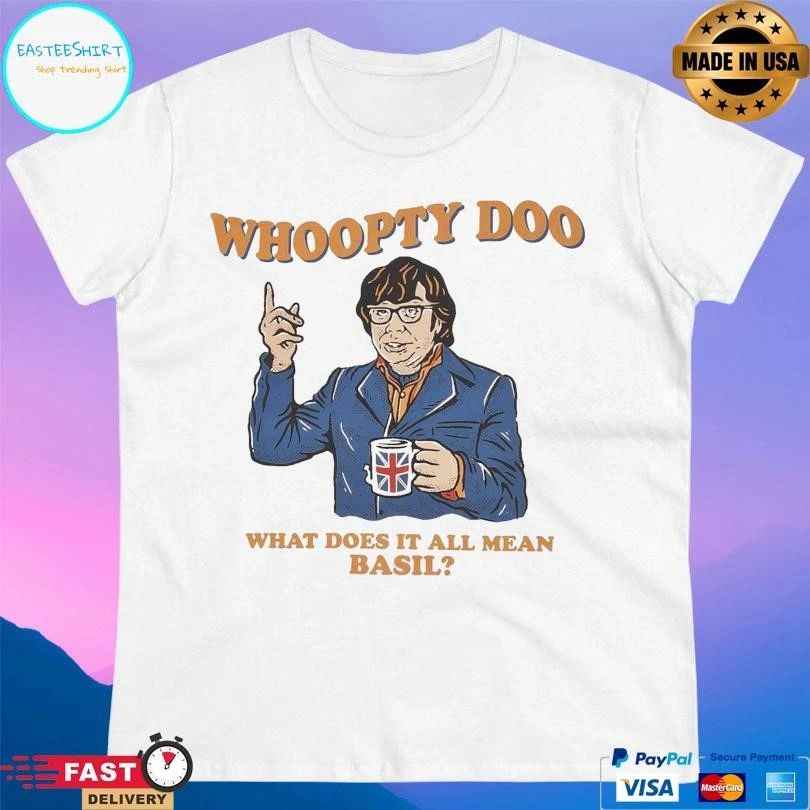Whoopty Doo What Does It All Mean Basil T-shirts