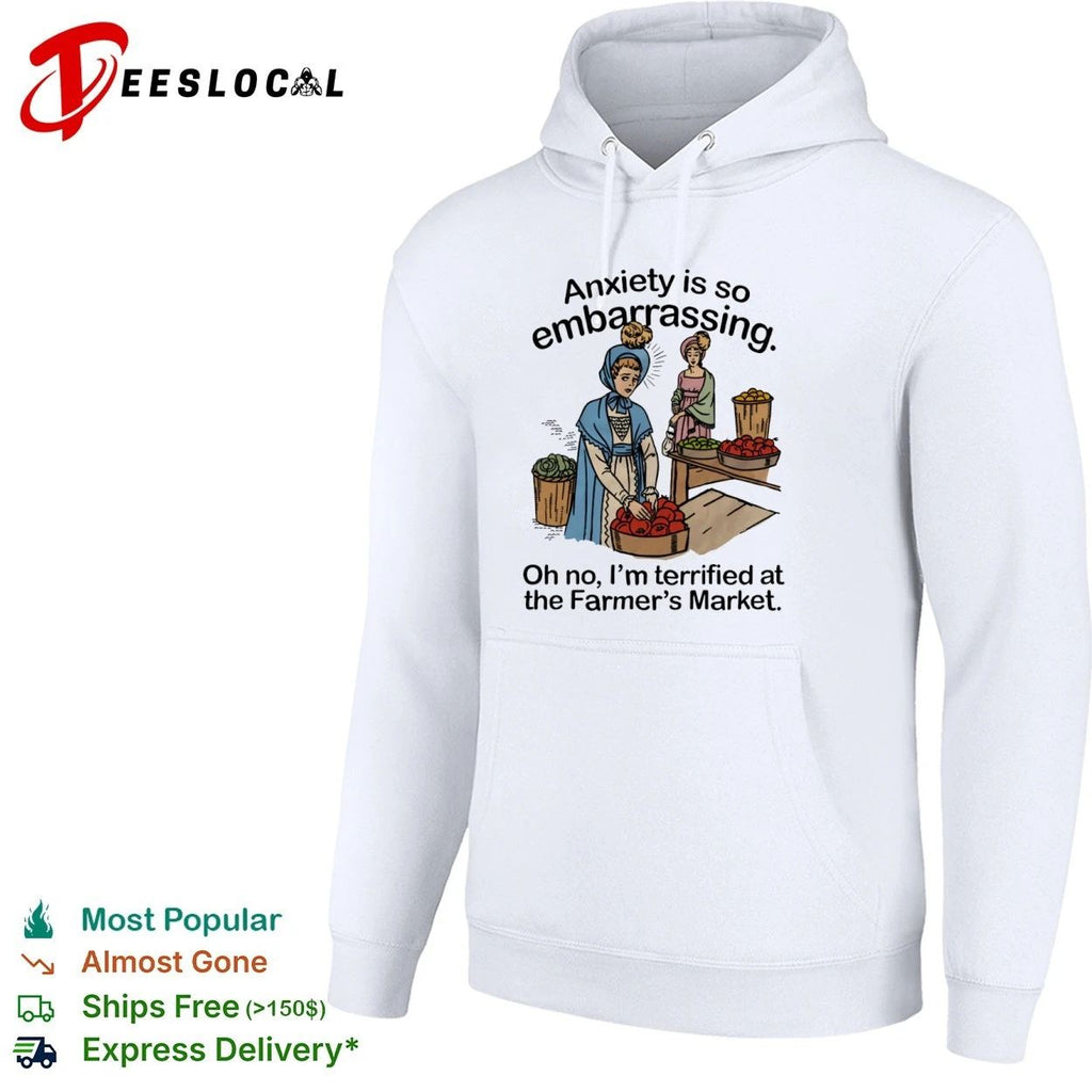 Anxiety Is So Embarrassing Oh No I Am Terrified at the Farmer’s Market T-shirt