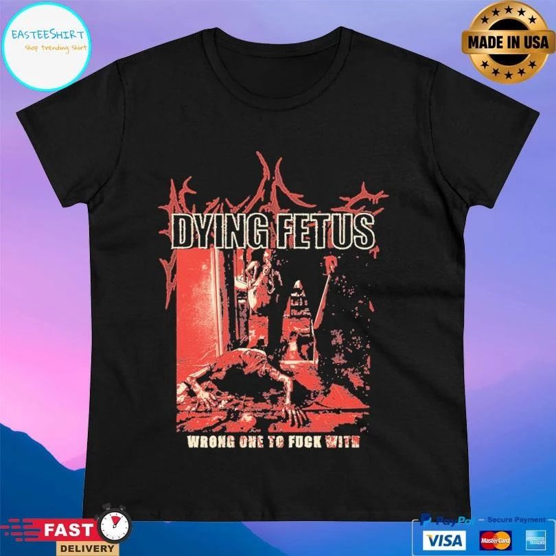 Dying Fetus Wrong One To Fuck With T-shirts