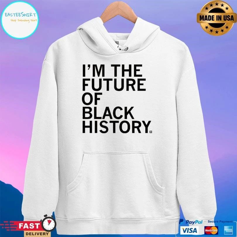 I’m The Future Of Black History T-shirts