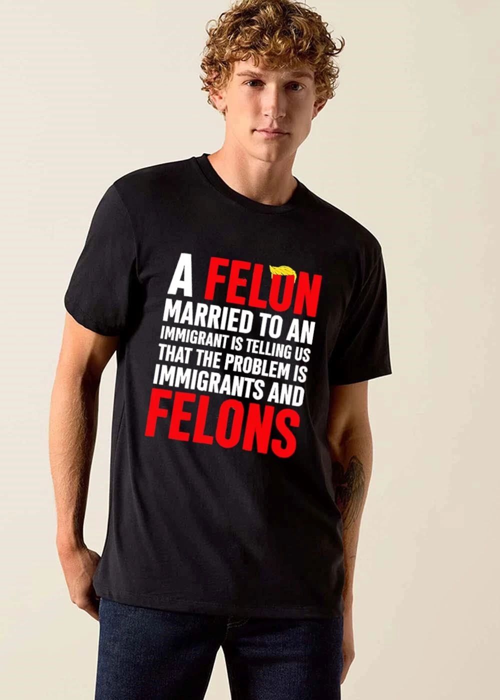 A Felon Married To An Immigrant Is Telling US That The Problem Immigrants And Felons shirt