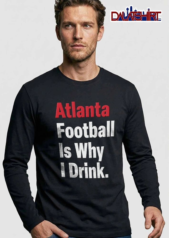Atlanta Football Is Why I Drink Red And White Bold Typography Text shirt