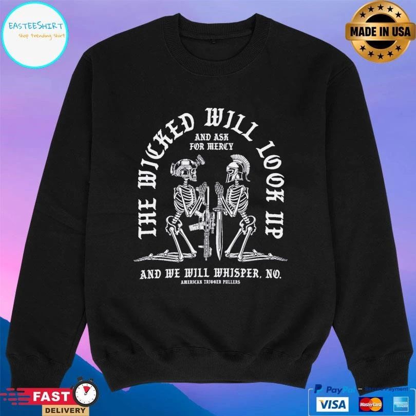 The Wicked Will Look Up And Ask For Mercy And We Will Whisper No Skeleton T-shirts