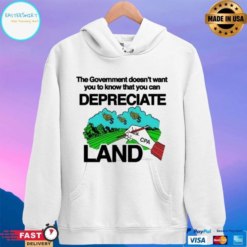 The Government Doesn’t Want You To Know That You Can Depreciate Land T-shirts