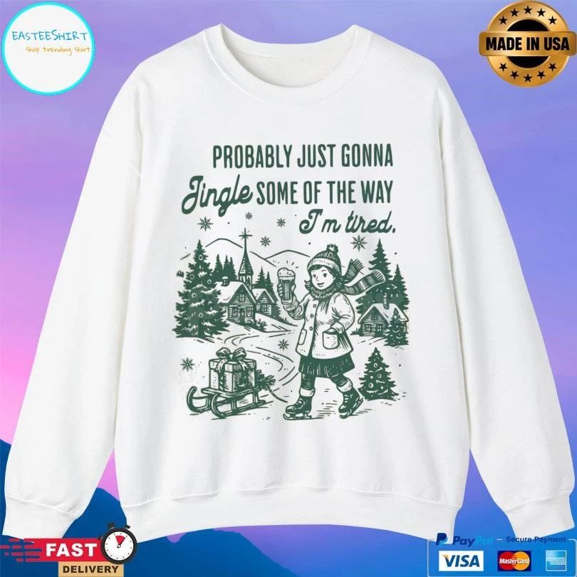 Probably Just Gonna Jingle Some Of The Way I’m Tired Christmas 2025 T-shirts