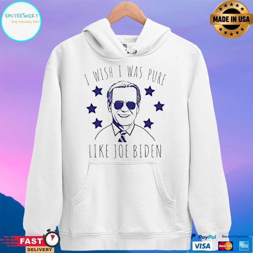 Joe Biden I Wish I Was Pure Like Joe Biden T-shirts