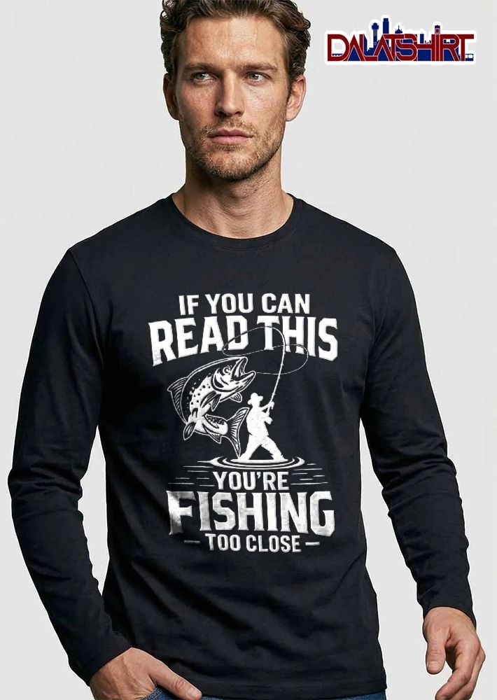 If You Can Read This Youre Fishing Too Close Fisherman Silhouette Jumping Bass Water Line Art shirt