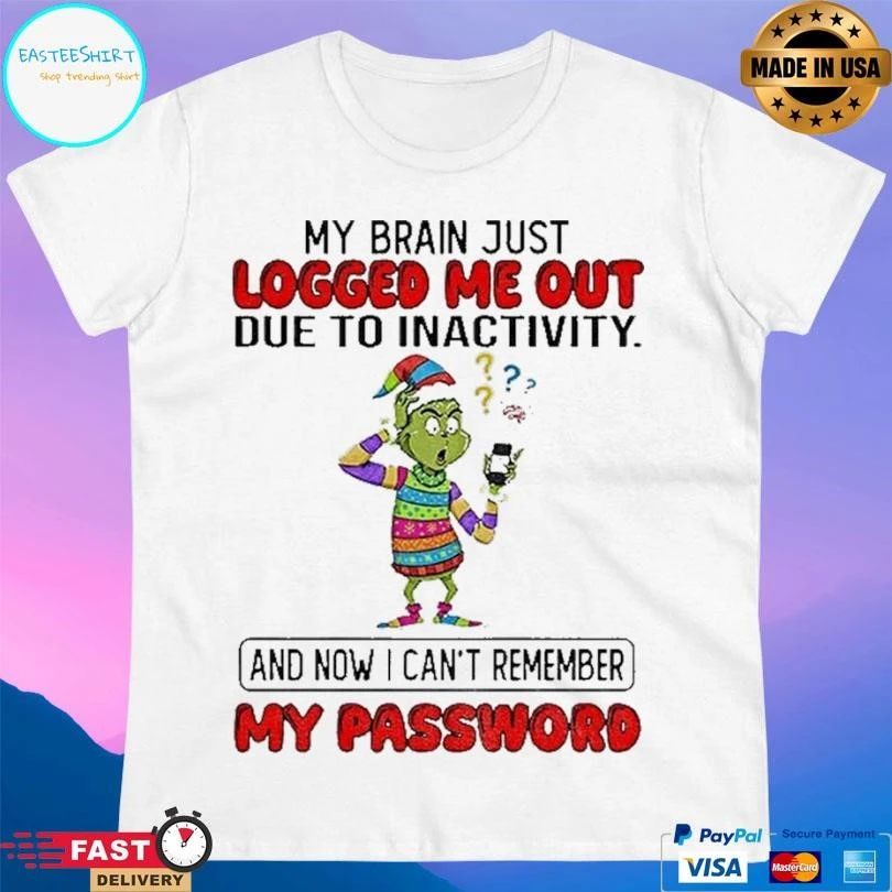 Grinch Santa My Brain Just Logged Me Out Due To Inactivity And Now I Cant Remember My Password Christmas 2025 T-shirts