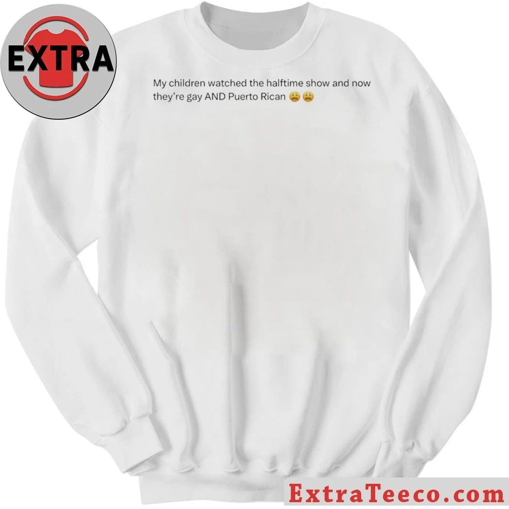My Children Watched The Halftime Show And Now They’re Gay Tee Shirt