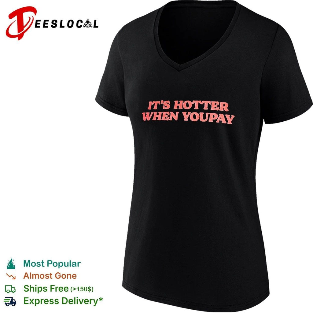 It’s Hotter When You Pay funny slogan T-shirt