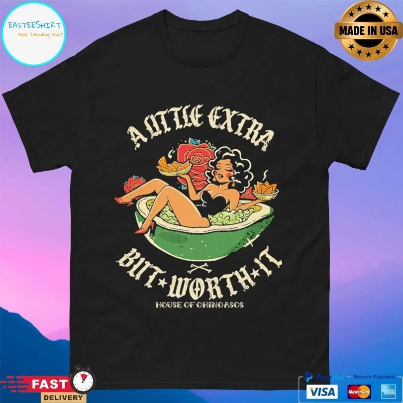 A Little Extra But Worth It House Of Chingasos T-shirts