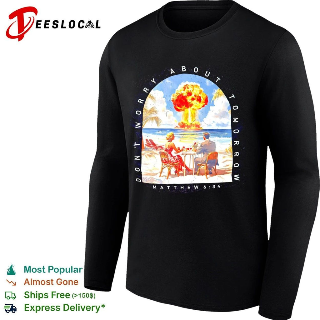 Don’t Worry About Tomorrow Matthew 6 34 Nuclear Explosion Beach T-shirt
