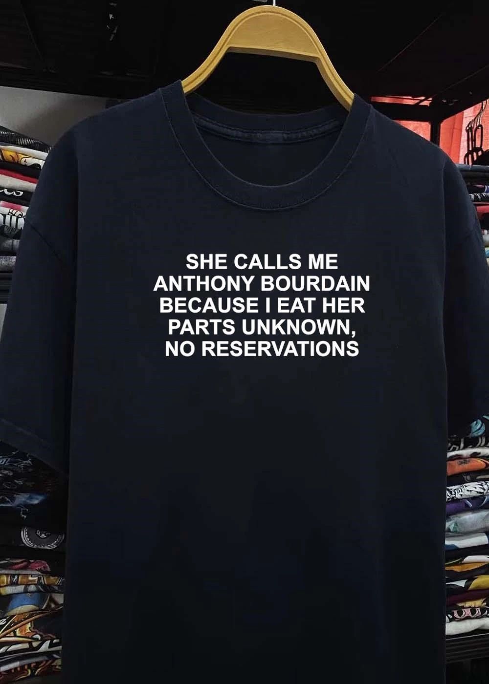 Funny Quote She Calls Me Anthony Bourdain Eats Parts Unknown No Reservations Shirt
