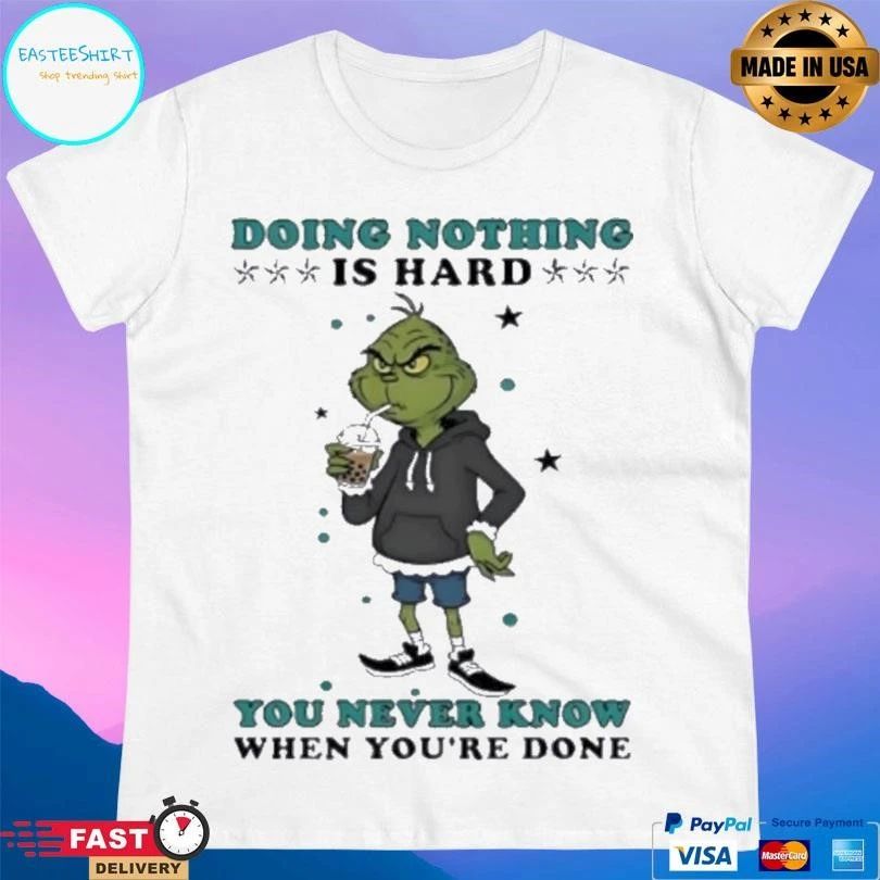 Grinch Drinking Milk Tea Doing Nothing Is Hard You Never Know When You’re Done T-shirts