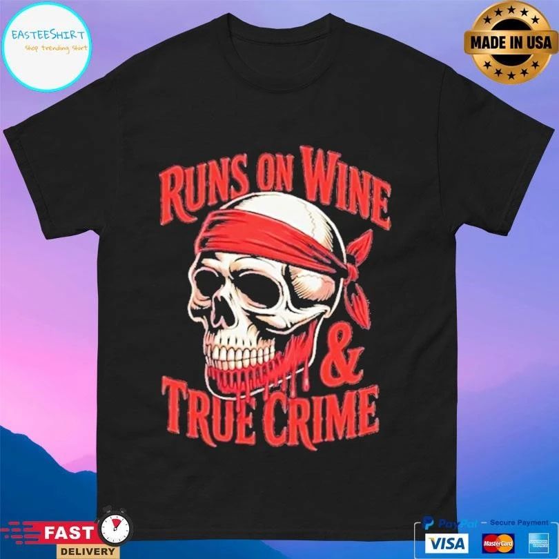 Skull Runs On Wine And True Crime T-shirts