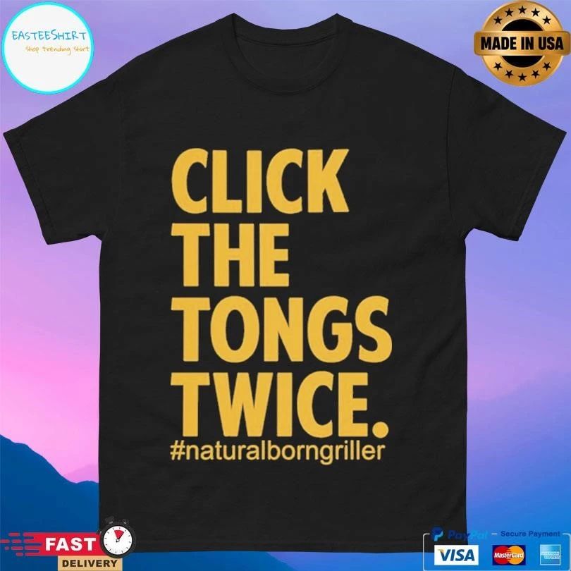 Click The Tongs Twice Natural Born Griller T-shirts