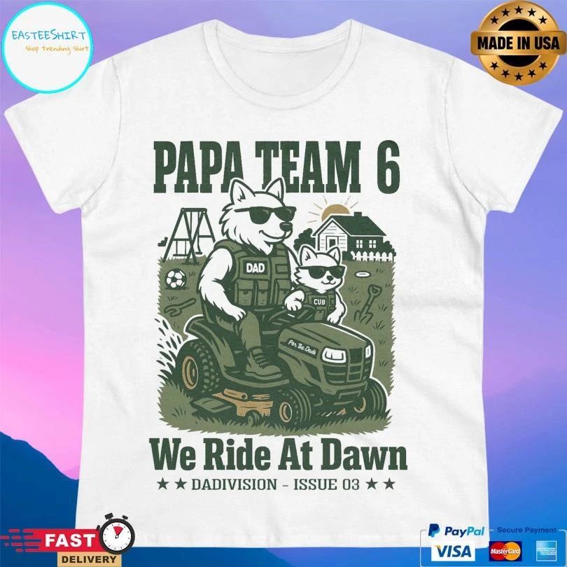 Papa Team 6 We Ride At Dawn Dadivision Issue 03 T-shirts