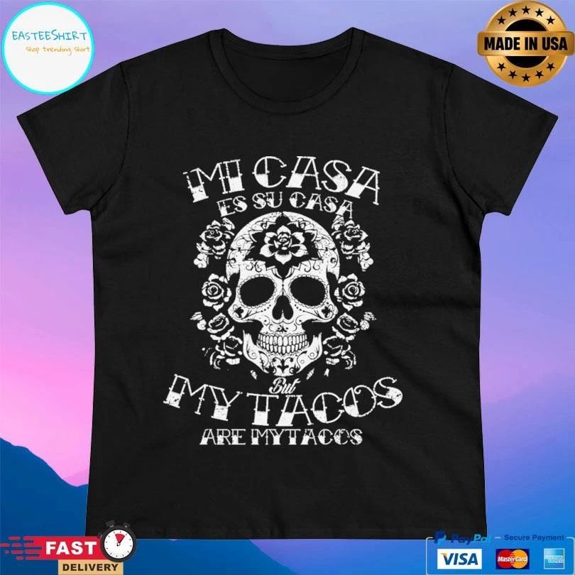 Mi Casa Es Su Casa But My Tacos Are My Tacos T-shirts