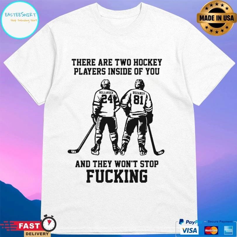 There Are Two Hockey Players Inside Of You And They Won’t Stop Fucking T-shirts