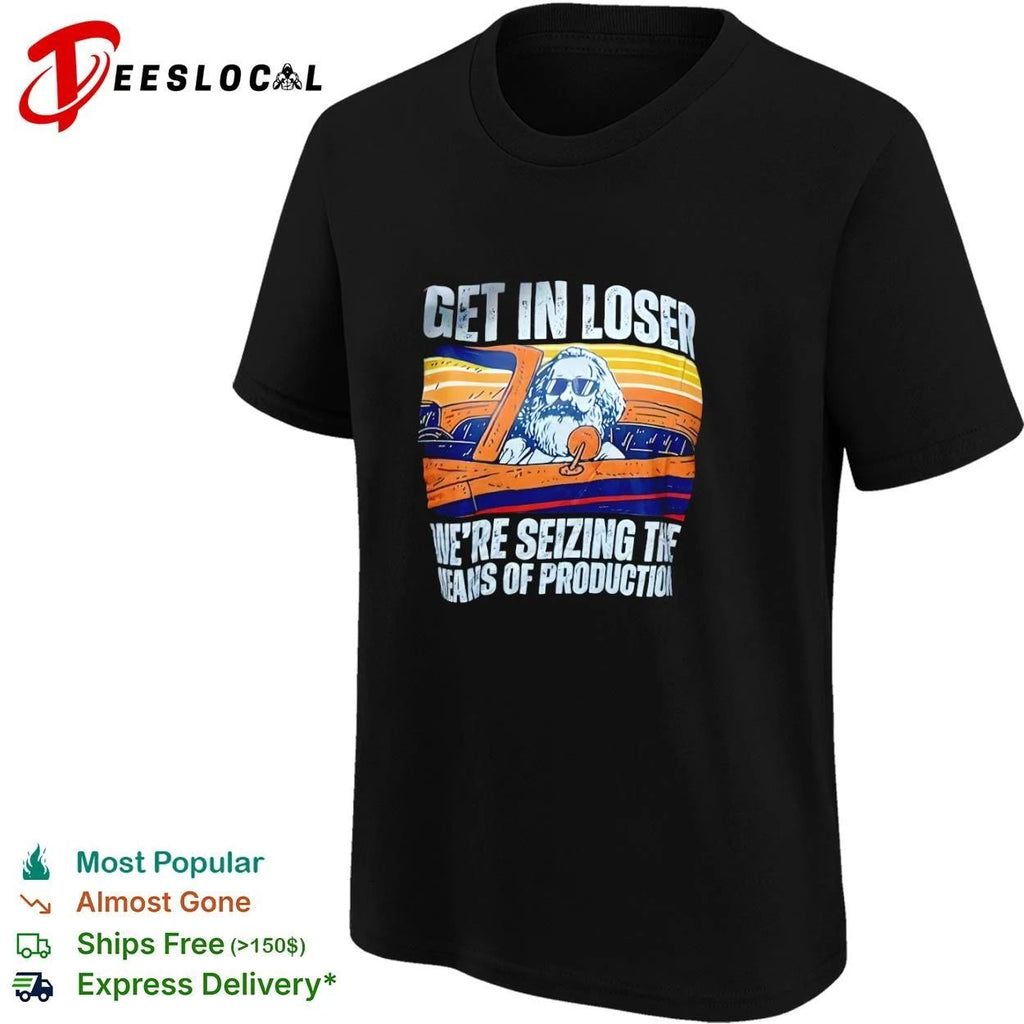 Get in Loser We Are Seizing the Means of Production Retro T-shirt