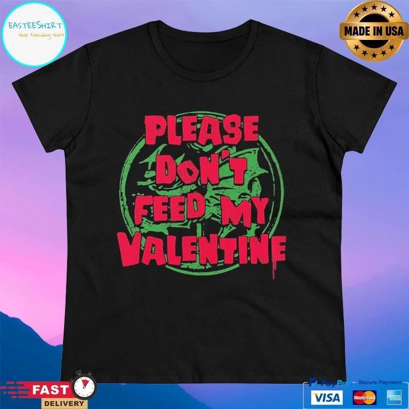 Please Don’t Feed My Valentine T-shirts