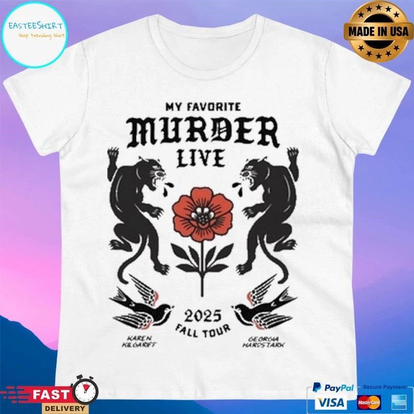 My Favorite Murder Live 2025 Fall Tour Karen Kill Garff Georgia Hardstark T-shirts
