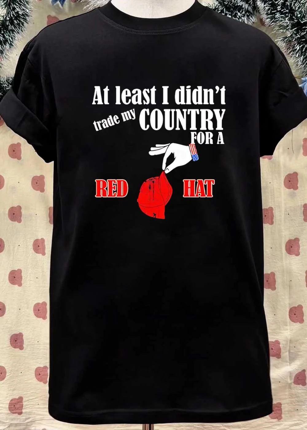 At Least I Didnt Trade My Country For A Red Hat Hand American Flag Cuff Dropping Baseball Cap shirt