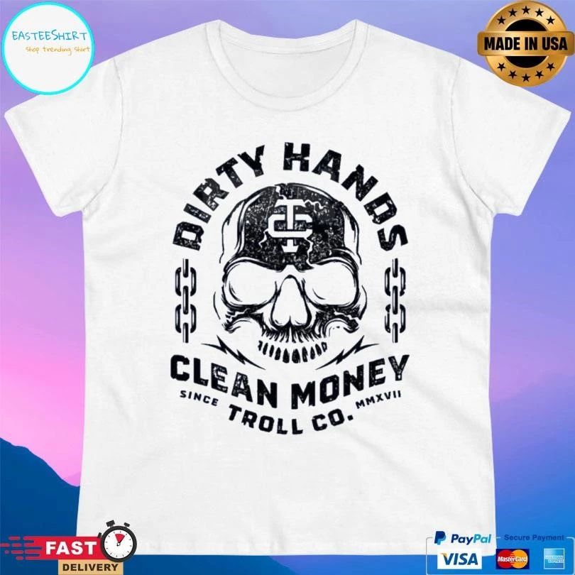 Dirty Hands Clean Money Troll Co Since MMXVII Skull T-shirts