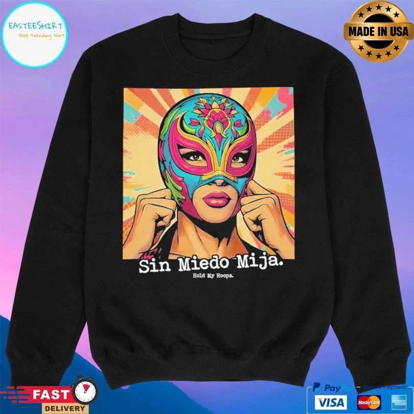 Sin Miedo Mija Hold My Hoops T-shirts