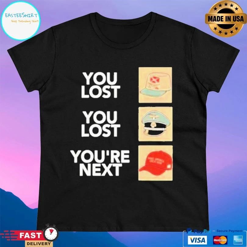 You Lost You Lost You’re Next T-shirts