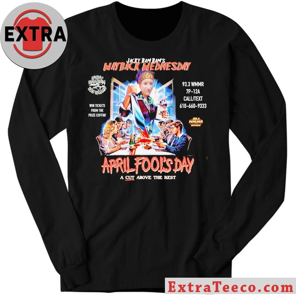 Jacky Bam Bam’s Way Back Wednesday April Fools Day A Cut Above The Rest Shirt