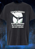 Funny Meme Apparel Touch Grass Girl My Hand Is Literally On My Bush Shirt