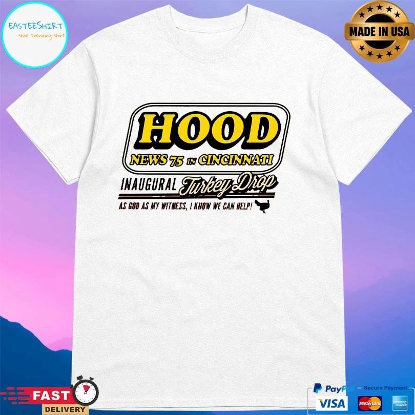 Hood News 75 In Cincinnati Inaugural Turkey Drop As God As My Witness I Know We Can Help T-shirts
