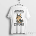 Premium Husky You Will Never Find Another Me Not Sure If Thats Good Thing