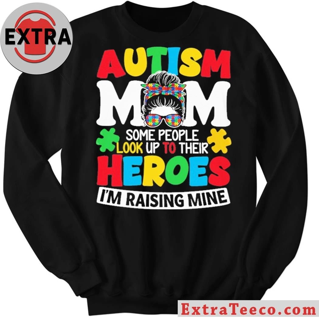 Autism Mom Some People Look Up To Their Heroes I’m Raising Mine T-Shirt