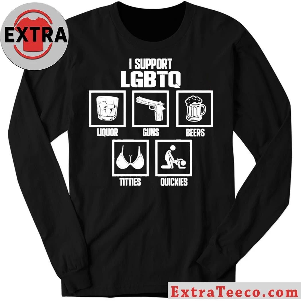 I Support LGBTQ Liquor Guns Beer Titties Quickies Shirt – Perfect Gift for Men & Women