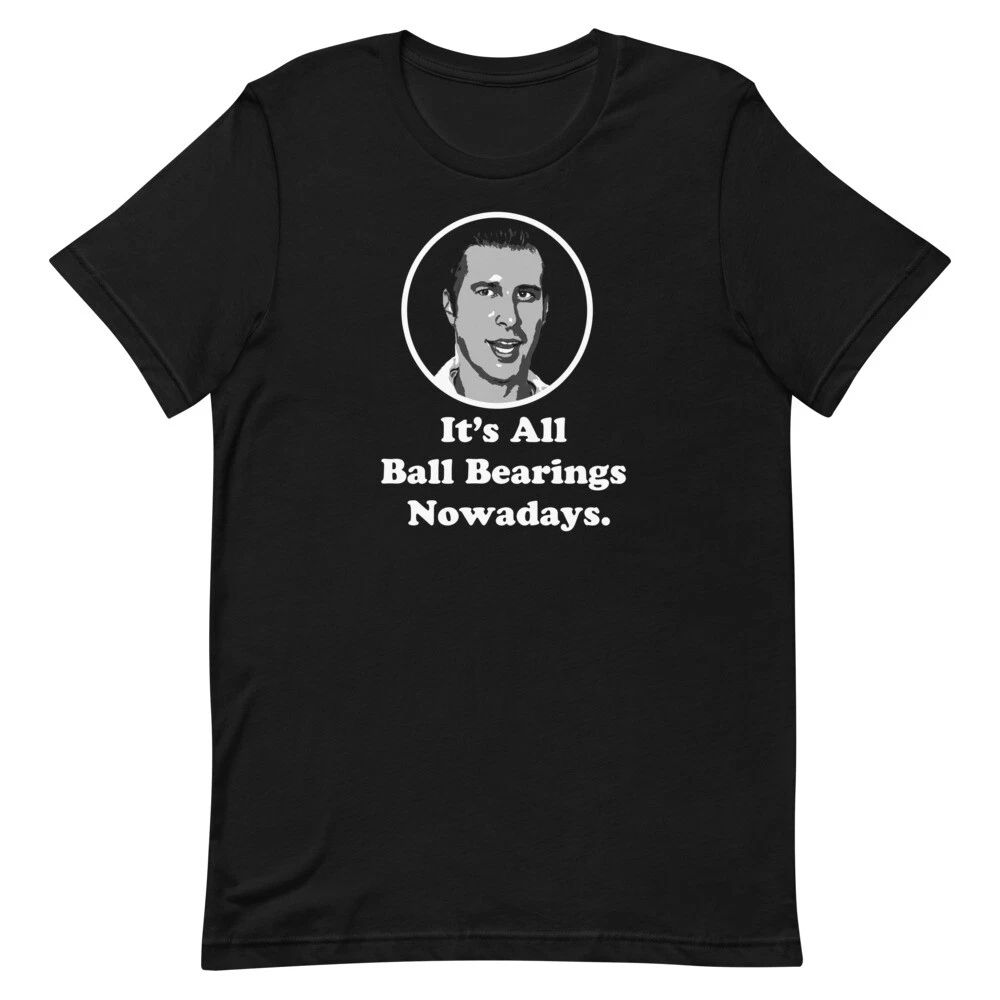 It's All Ball Bearings Nowadays Fletch Chevy Chase Quote Graphic Unisex t-shirt